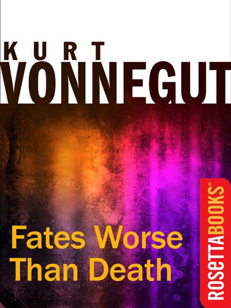 Fates Worse Than Death: An Autobiographical Collage (Kurt Vonnegut Series)
