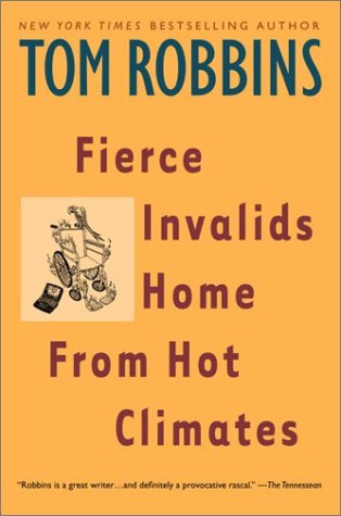 Fierce Invalids Home from Hot Climates (2001) by Tom Robbins