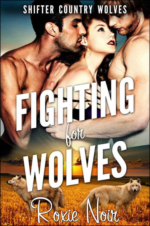 Fighting for Wolves (Shifter Country Wolves Book 3) by Noir, Roxie