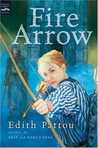 Fire Arrow (2005) by Edith Pattou