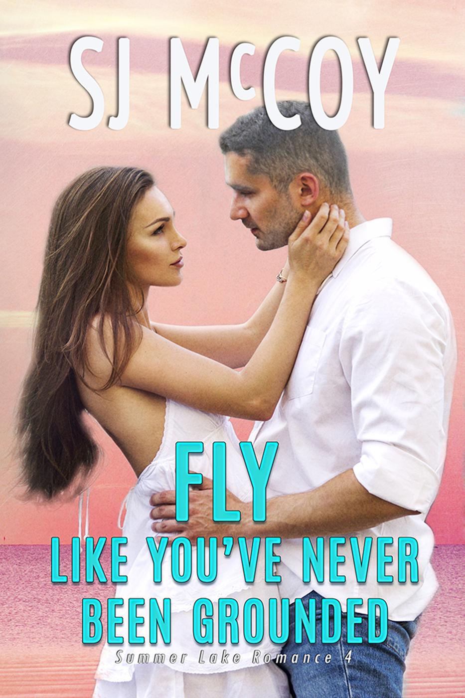 Fly Like You've Never Been Grounded (Summer Lake, #4) (2014) by S.J. McCoy