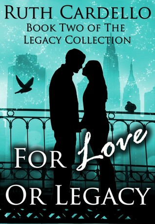 For Love or Legacy (2011) by Ruth Cardello