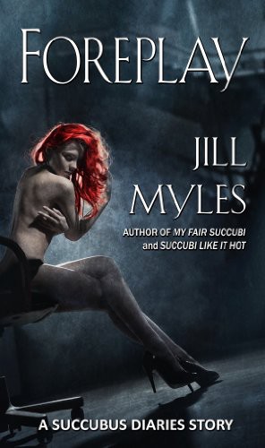 Foreplay: A Succubus Diaries Prequel by Jill Myles