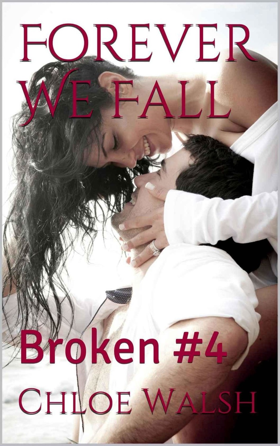 Forever We Fall: Broken #4 (The Broken Series) by Chloe  Walsh