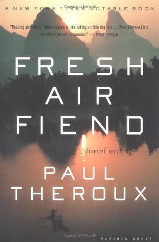 Fresh Air Fiend: Travel Writings (2001) by Paul Theroux