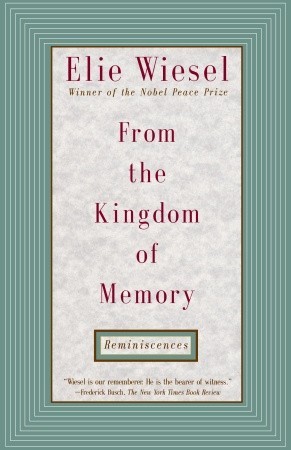From the Kingdom of Memory: Reminiscences (1995) by Elie Wiesel