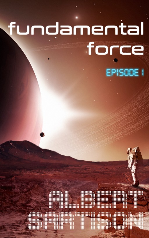Fundamental Force Episode One by Albert Sartison