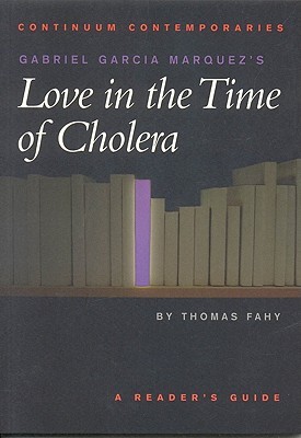 Gabriel Garcia Marquez's Love in the Time of Cholera: A Reader's Guide (2003) by Thomas Fahy