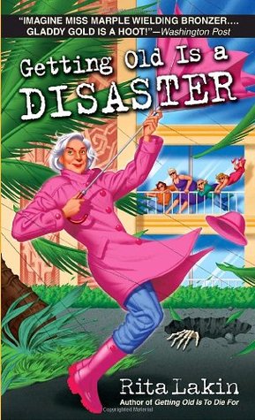 Getting Old Is a Disaster (2008) by Rita Lakin