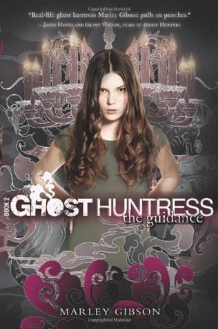 Ghost Huntress Book 2: The Guidance (2009) by Marley Gibson