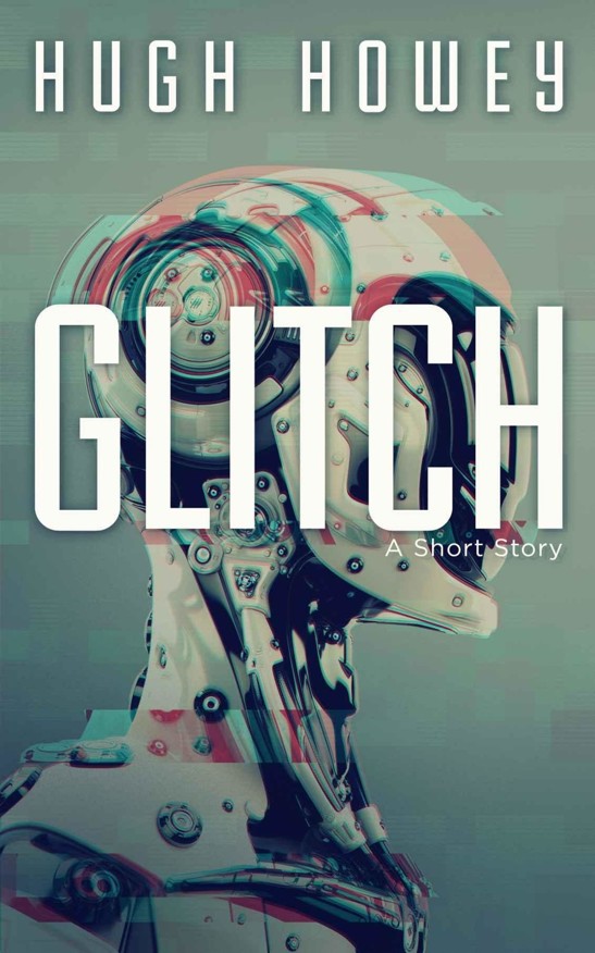 Glitch: A Short Story (Kindle Single) by Hugh Howey