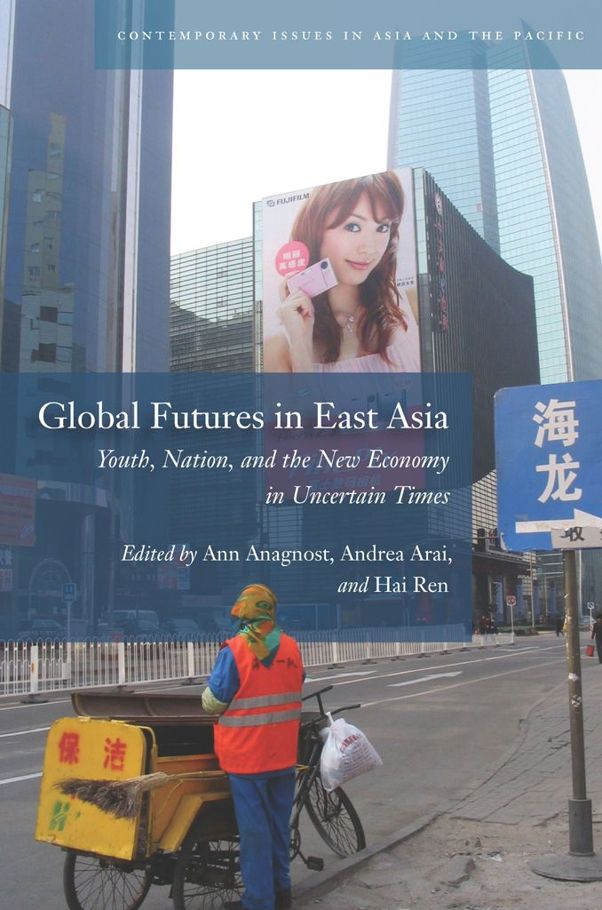 Global Futures in East Asia: Youth, Nation, and the New Economy in Uncertain Times (Contemporary Issues in Asia and Pacific) by Unknown