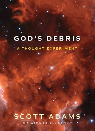 God's Debris : A Thought Experiment (2004) by Scott Adams