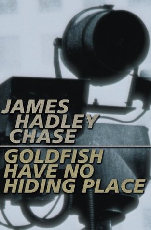 Goldfish Have No Hiding Place (2002) by James Hadley Chase