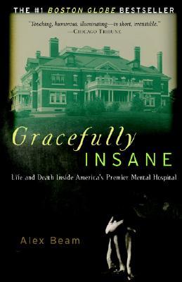 Gracefully Insane: The Rise and Fall of America's Premier Mental Hospital (2003) by Alex Beam