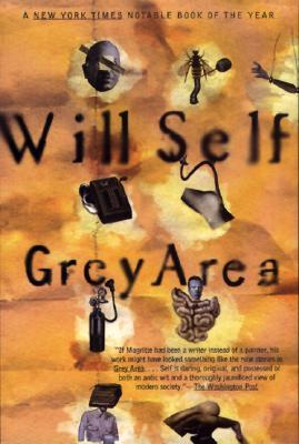 Grey Area (1997) by Will Self