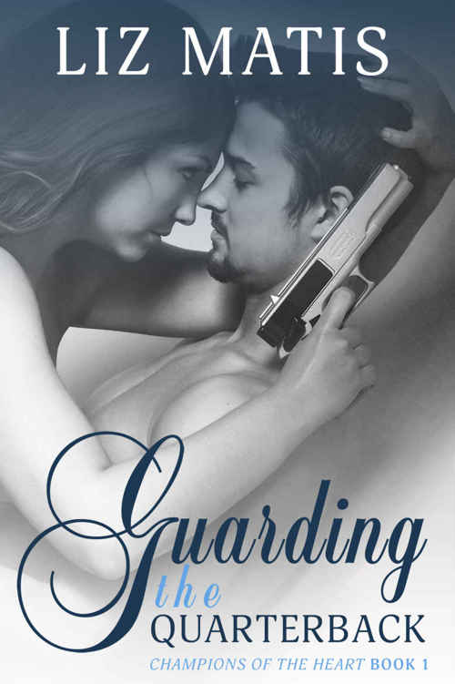 Guarding the Quarterback (Champions of the Heart #1) by Liz Matis