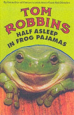 Half Asleep in Frog Pajamas (2010) by Tom Robbins