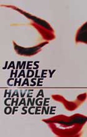 Have a Change of Scene (2000) by James Hadley Chase