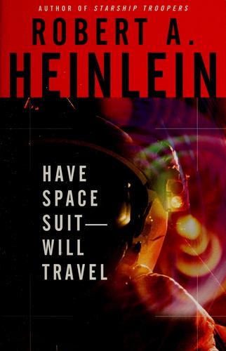 Have space suit-- will travel by Robert A. Heinlein