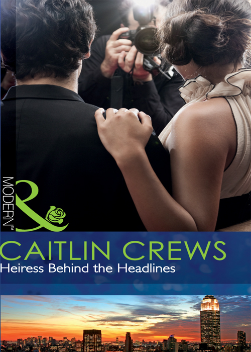 Heiress Behind the Headlines (2011) by Caitlin Crews