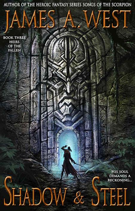 Heirs of the Fallen: Book 03 - Shadow and Steel by James A. West