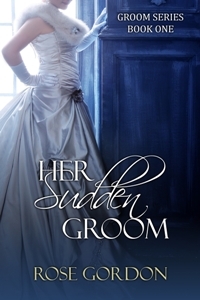 Her Sudden Groom (2011) by Rose Gordon