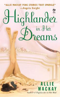 Highlander in Her Dreams (2007) by Allie Mackay