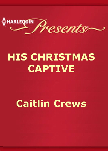 His Christmas Captive by Caitlin Crews