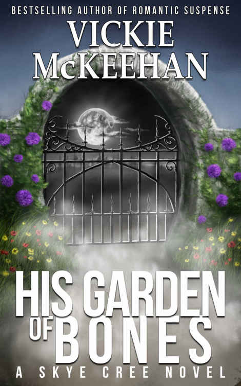 His Garden of Bones (Skye Cree Book 4) by Vickie McKeehan