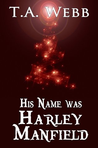 His Name was Harley Manfield (2013) by T.A. Webb