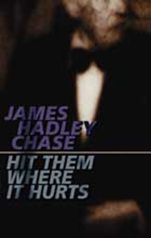 Hit Them Where It Hurts (2000) by James Hadley Chase