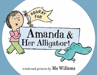 Hooray for Amanda & Her Alligator! (2011) by Mo Willems