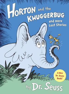 Horton and the Kwuggerbug and more Lost Stories (2014) by Dr. Seuss