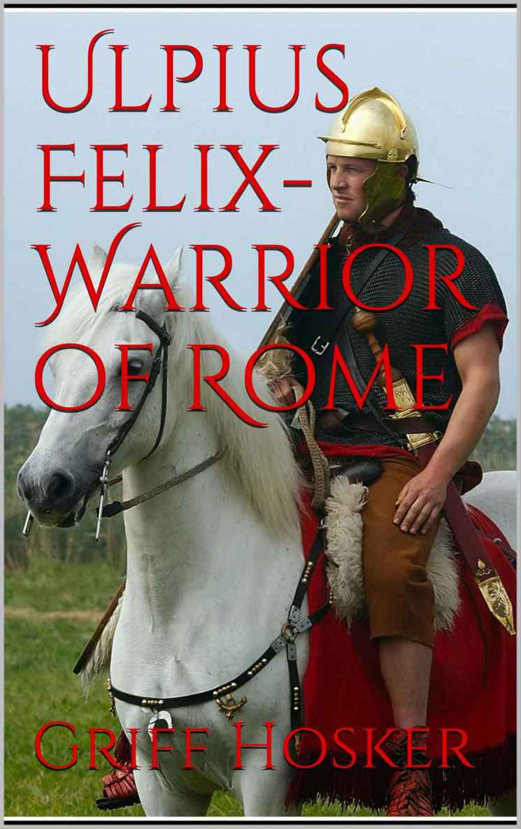 Hosker, G [Sword of Cartimandua 00.5] Ulpius Felix- Warrior of Rome by Griff Hosker