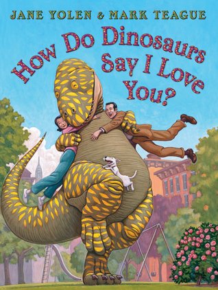 How Do Dinosaurs Say I Love You? (2009) by Jane Yolen