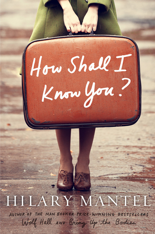 How Shall I Know You? (2014) by Hilary Mantel