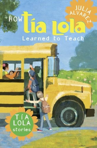 How Tía Lola Learned to Teach by Julia Alvarez
