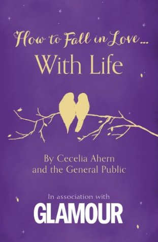 How to Fall in Love... With Life (2013) by Cecelia Ahern