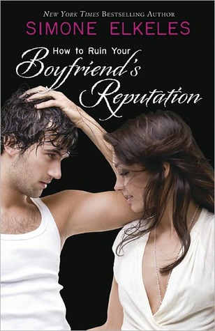 How to Ruin Your Boyfriend's Reputation (2009) by Simone Elkeles