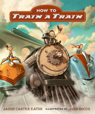How to Train a Train (2013) by Jason Carter Eaton