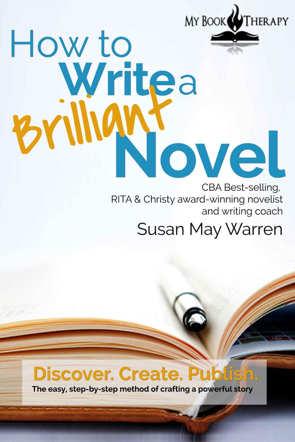 How to Write a Brilliant Novel: The Easy Step-By-Step Method of Crafting a Powerful Story (Go! Write Something Brilliant) by Susan May Warren