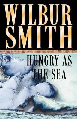 Hungry as the Sea (2000) by Wilbur Smith