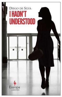 I Hadn't Understood (2012) by Diego De Silva