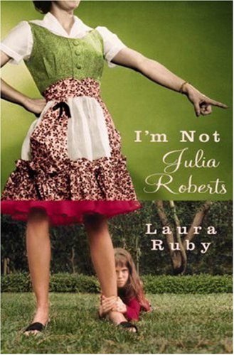 I'm Not Julia Roberts (2007) by Laura Ruby