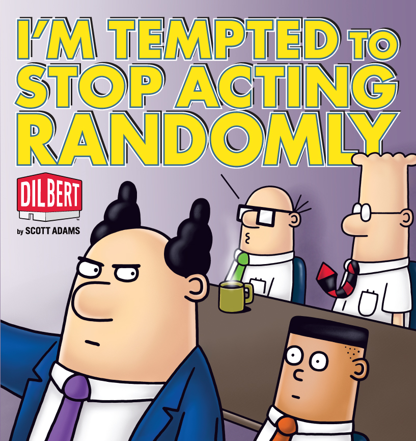 I'm Tempted to Stop Acting Randomly by Scott Adams