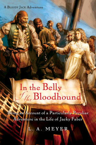 In the Belly of the Bloodhound: Being an Account of a Particularly Peculiar Adventure in the Life of Jacky Faber (2006) by L.A. Meyer