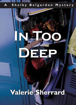 In Too Deep: A Shelby Belgarden Mystery (2003) by Valerie Sherrard
