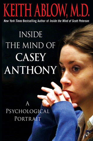 Inside the Mind of Casey Anthony: A Psychological Portrait (2011) by Keith Ablow