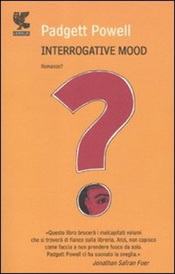 Interrogative Mood (2009) by Padgett Powell